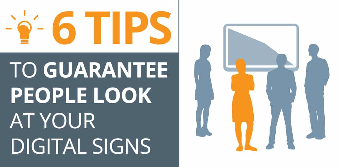 Guarantee people look at your digital signs with these quick tips
