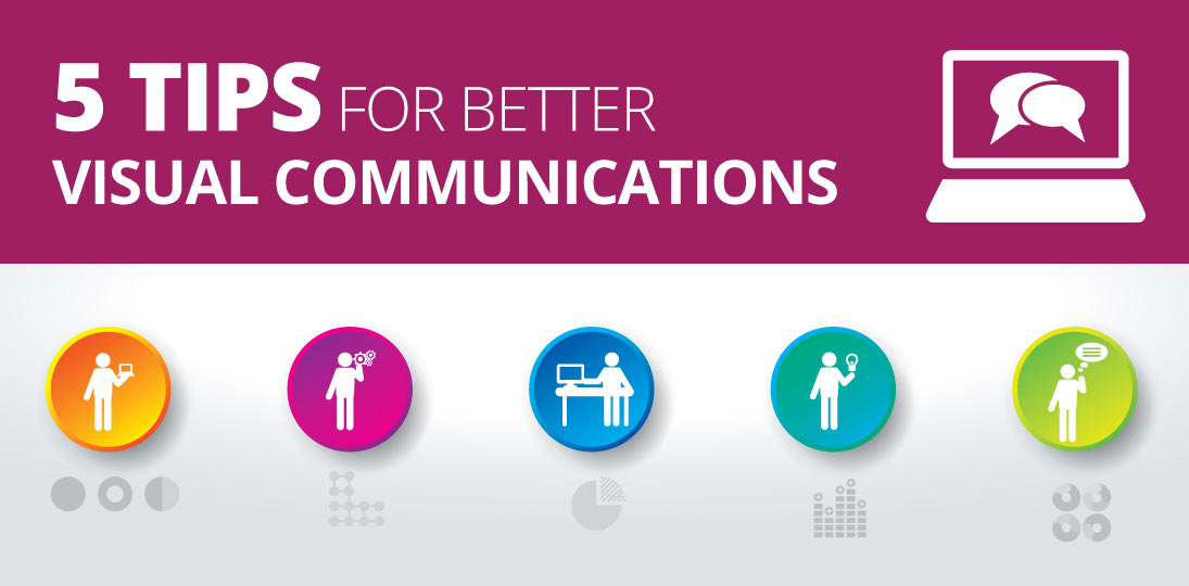 Get 5 quick tips to improve your visual communications