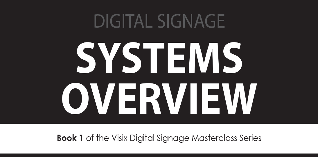 Download the free Digital Signage Systems Overview Guide from Visix for advice on planning, buying and installing a digital signage system