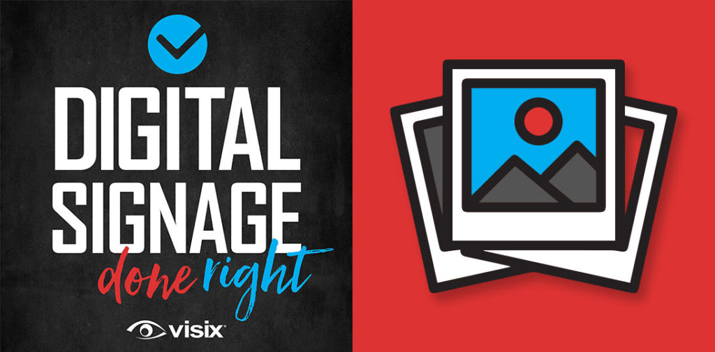 Image Tips for Digital Signs Digital Signage Done Right Visix Podcast