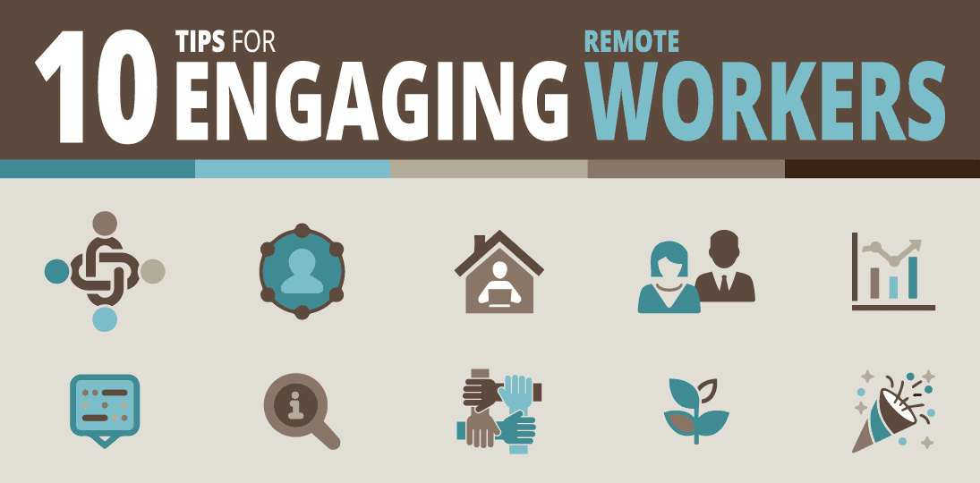Here are 10 tips for engaging remote workers so they stay happy, connected and productive
