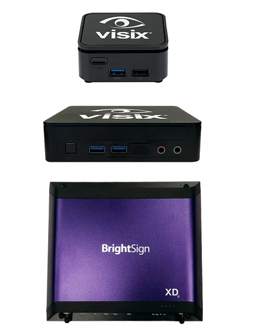 Choose from our own line of Visix digital signage players or use BrightSign series 4, 5 or 6.
